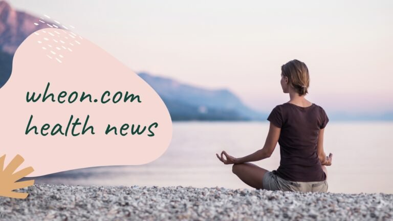 wheon.com health news – A Complete Guide