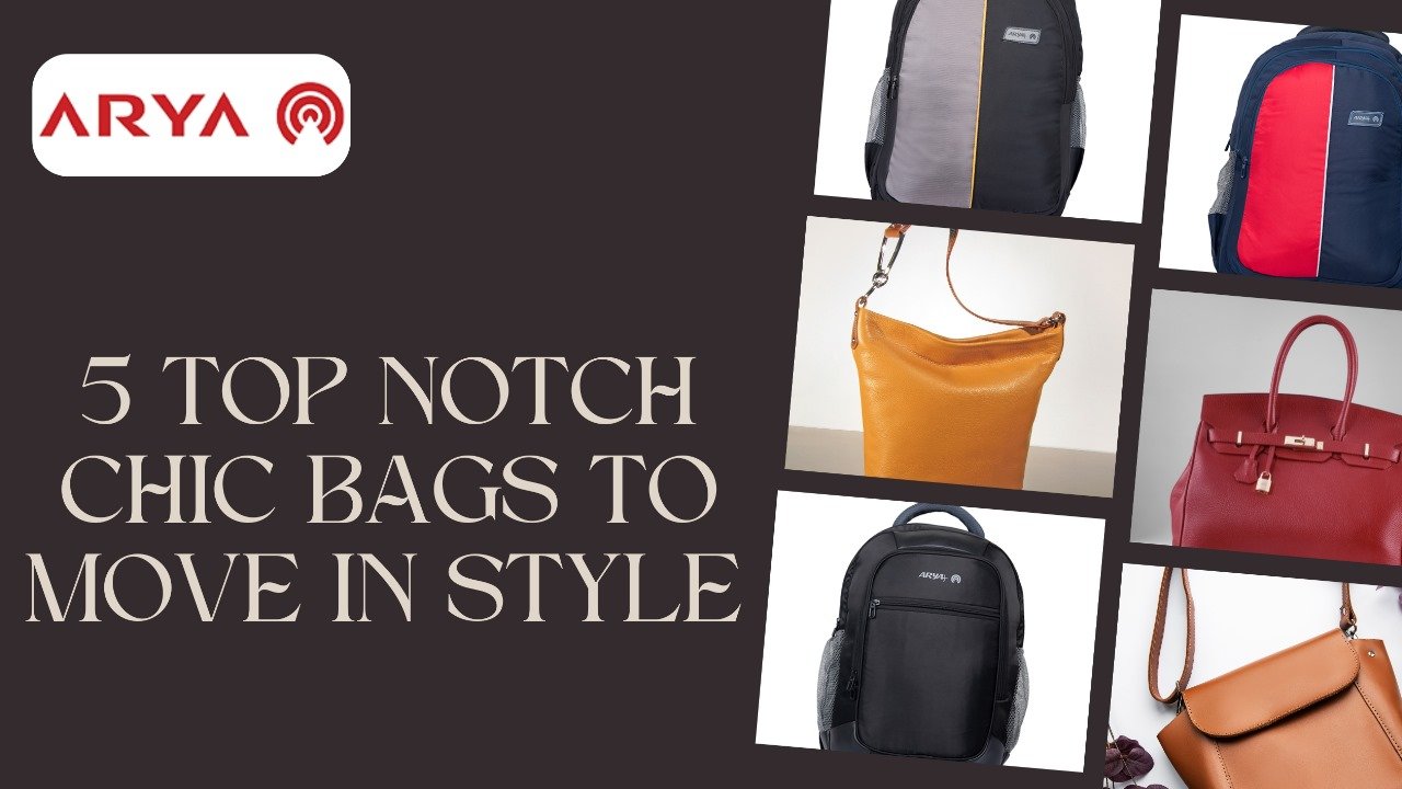 5 Top Notch Chic Bags to Move in Style