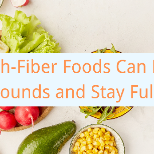How High-Fiber Foods Can Help You Shed Pounds and Stay Full Longer