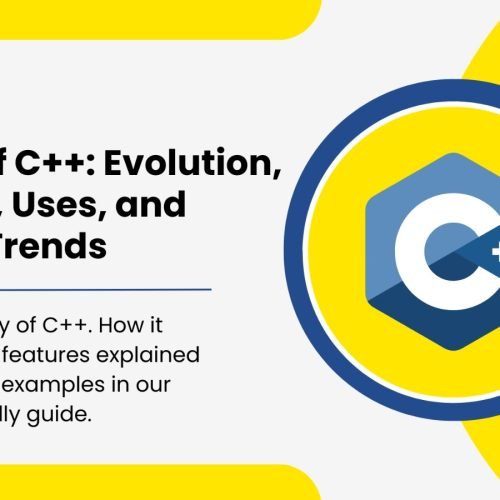 History of C++: Evolution, Features, Uses, and Current Trends