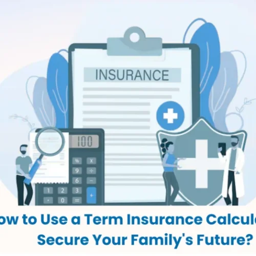 How to Use a Term Insurance Calculator to Secure Your Family’s Future?  