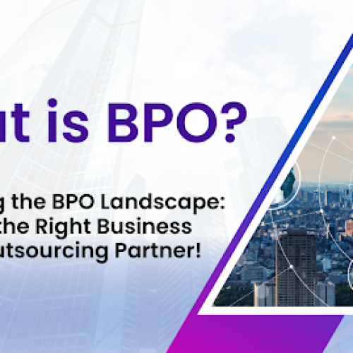 Navigating the BPO Landscape: Choosing the Right Business Process Outsourcing Partner